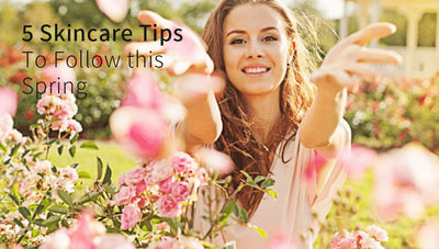 5 Skincare Tips to Follow this Spring