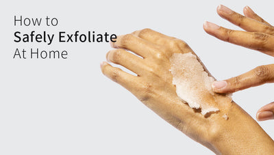 How To Safely Exfoliate At Home