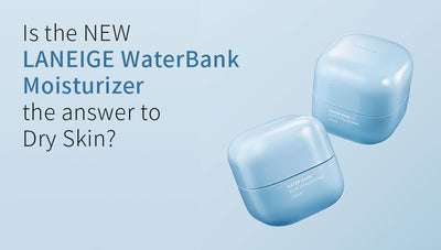 Is The New Laneige Water Bank Moisturiser The Answer To Dry Skin?